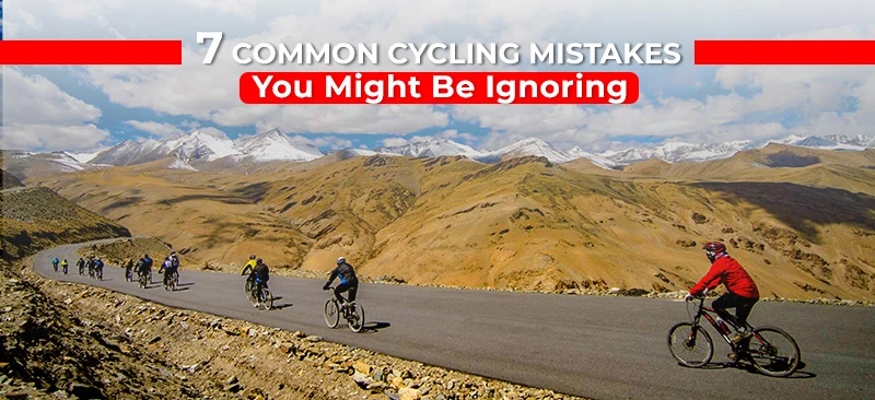 7 Common Cycling Mistakes You Might Be Ignoring